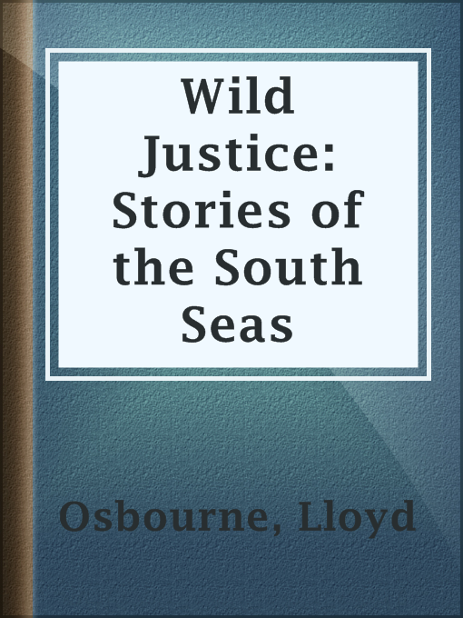 Title details for Wild Justice: Stories of the South Seas by Lloyd Osbourne - Available